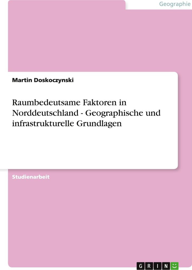 Raumbedeutsame Faktoren in Norddeutschland - Geographische und infrastrukturelle Grundlagen