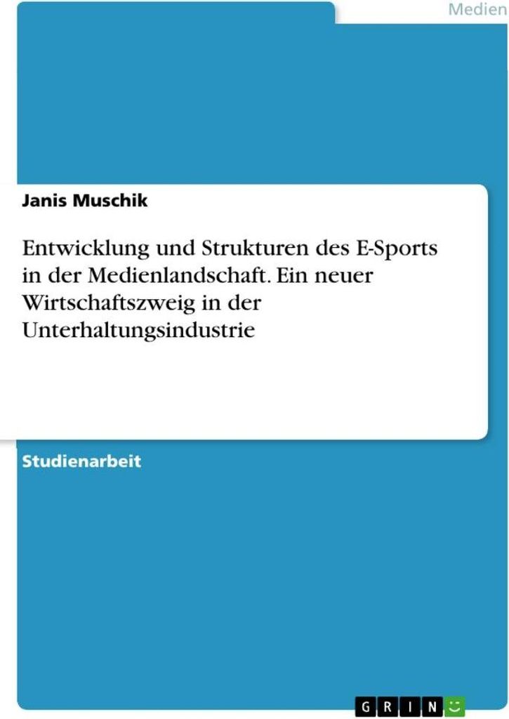 Entwicklung und Strukturen des E-Sports in der Medienlandschaft. Ein neuer Wirtschaftszweig in der Unterhaltungsindustrie