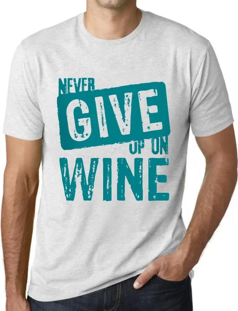 Herren Grafik T-Shirt Niemals den Wein aufgeben – Never Give Up On Wine – Öko-Verantwortlich Vintage Jahrgang Kurzarm Lustige Druck Geburtstag