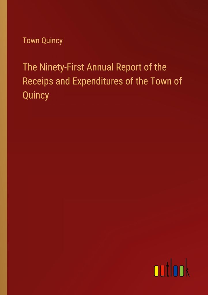 The Ninety-First Annual Report of the Receips and Expenditures of the Town of Quincy