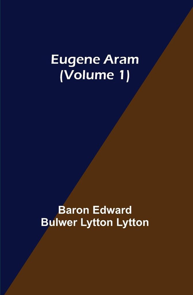 Eugene Aram (Volume 1)