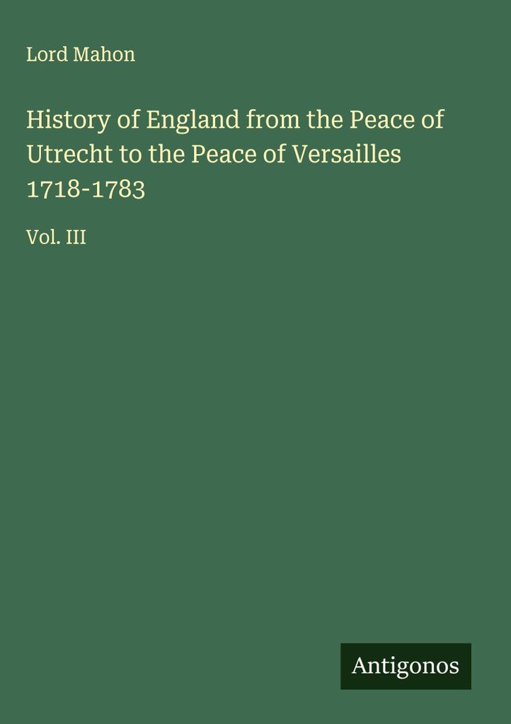 Geschichte Englands vom Frieden von Utrecht bis zum Frieden von Versailles 1718-1783