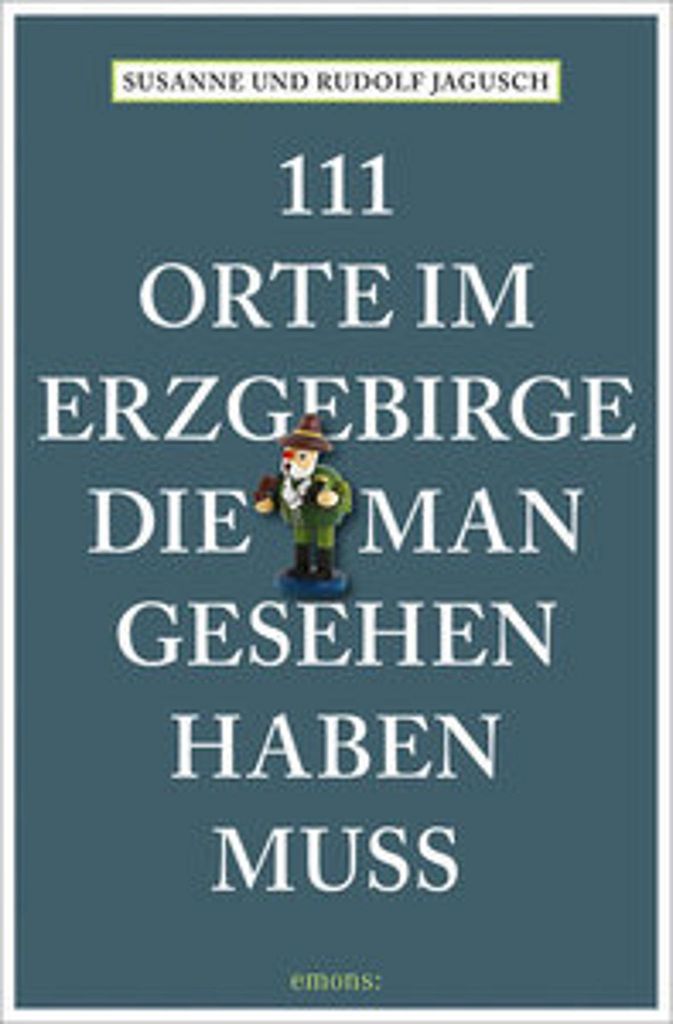 111 Orte im Erzgebirge, die man gesehen haben muss