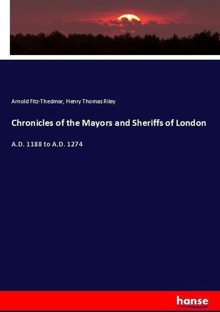 Chronicles of the Mayors and Sheriffs of London