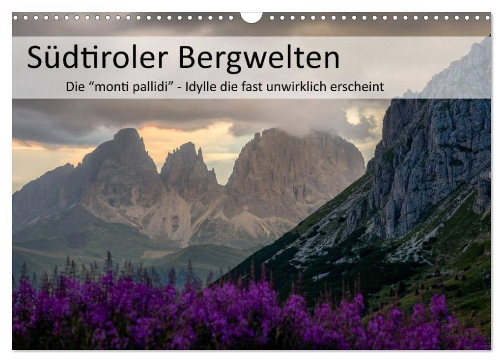 Südtiroler Bergwelten - Die monti pallidi, Idylle die fast unwirklich erscheint (Wandkalender 2027 DIN A3 quer), CALVENDO Monatskalender
