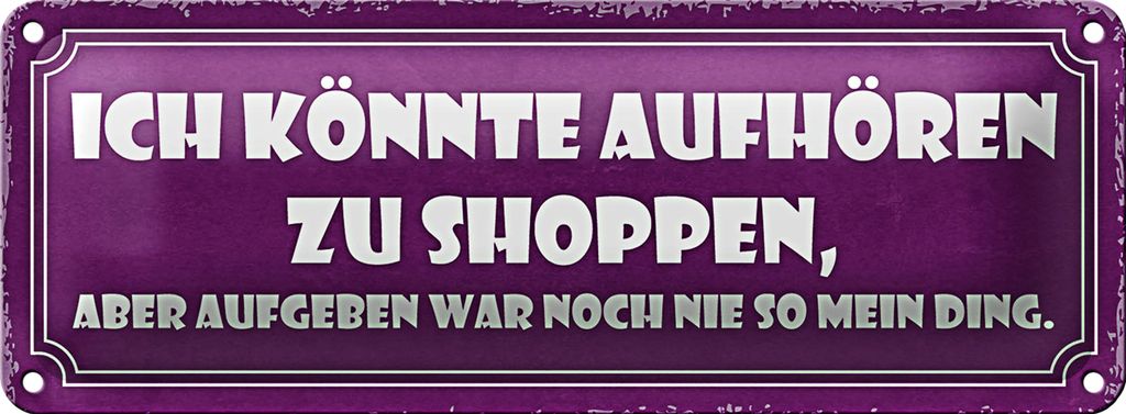 Blechschild Spruch 27x10cm könnte aufhören zu shoppen aber Dekoration