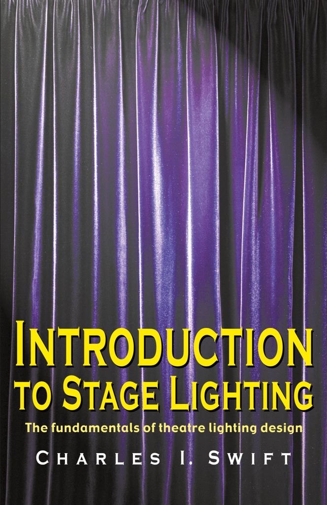 Introduction to Stage Lighting: The Fundamentals of Theatre Lighting Design, Swi