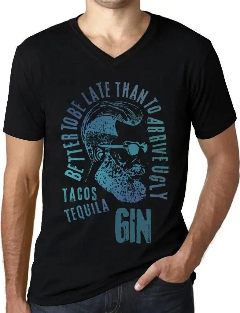 Herren Grafik T-Shirt V-Ausschnitt Besser zu spät kommen als hässlich ankommen Tacos Tequila und Gin – Better To Be Late Than To Arrive Ugly Tacos