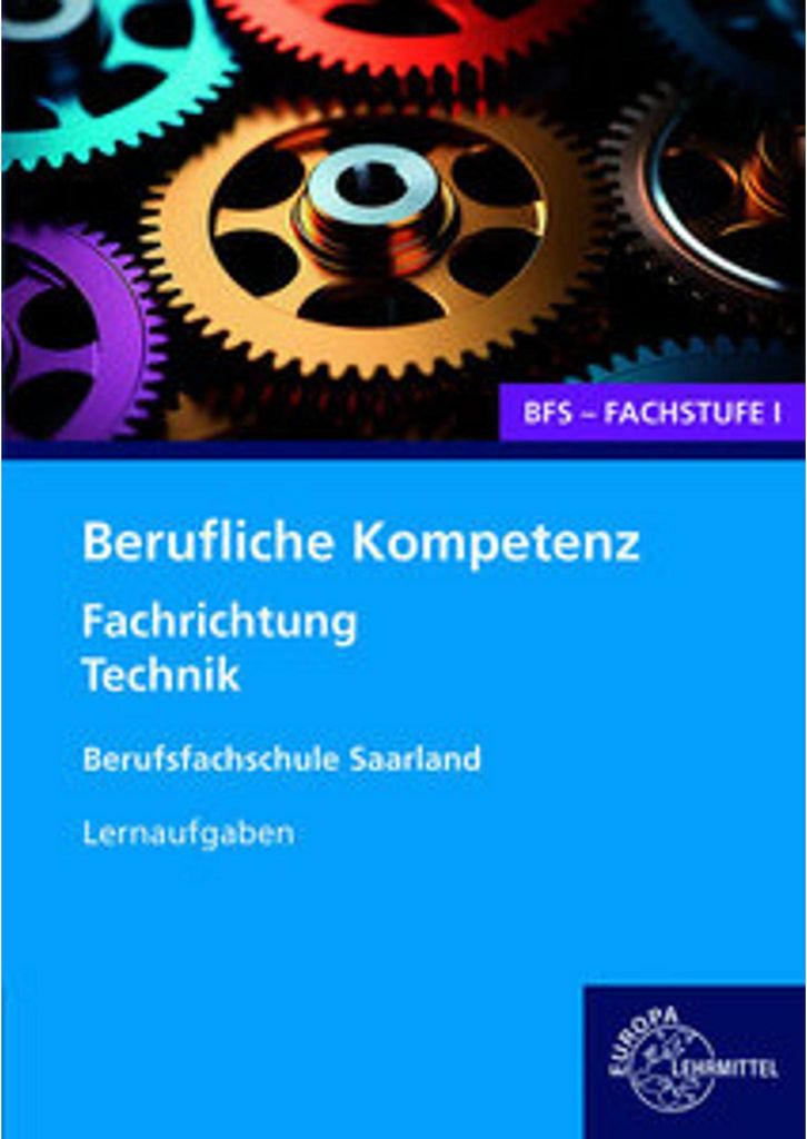 Berufliche Kompetenz - BFS, Fachstufe 1, Fachrichtung Technik. Lernaufgaben. Saarland