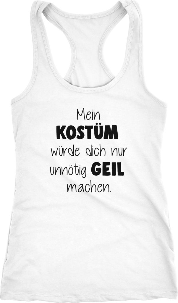 Damen Tanktop Fasching Spruch Mein Kostüm würde dich nur unnötig geil machen Faschings-Shirt Kostüm Moonworks weiß M