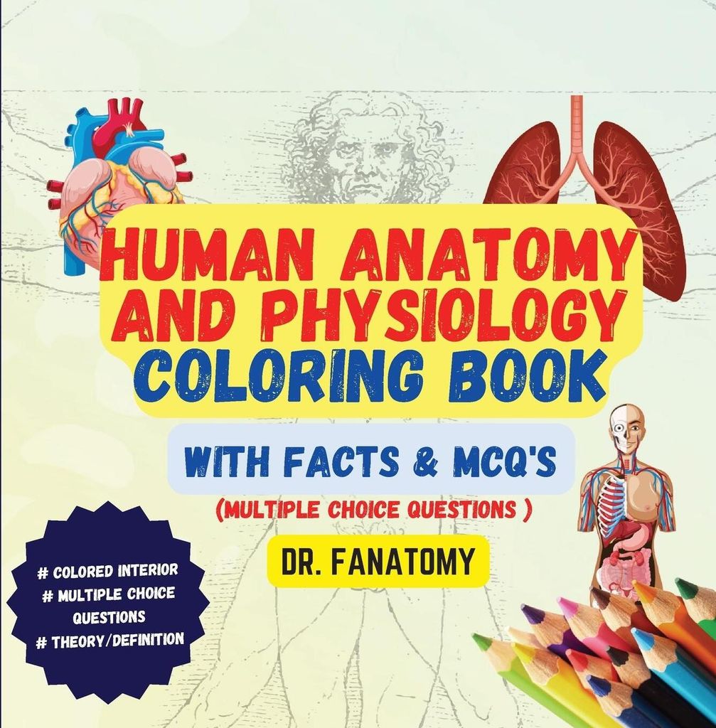 Human Anatomy and Physiology Coloring Book with Facts and MCQ's (Multiple Choice Questions