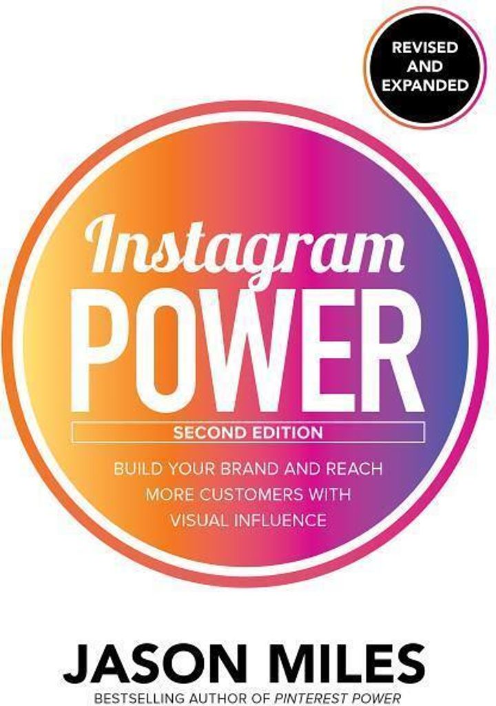 Instagram Power, Revised and Expanded: Build Your Brand and Reach More Customers with Visual Influence