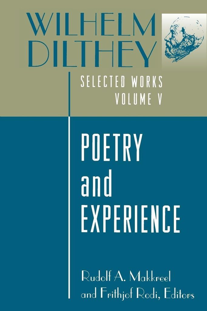 Wilhelm Dilthey: Selected Works, Volume V: Poetry and Experience: 5 (Wilhelm Di