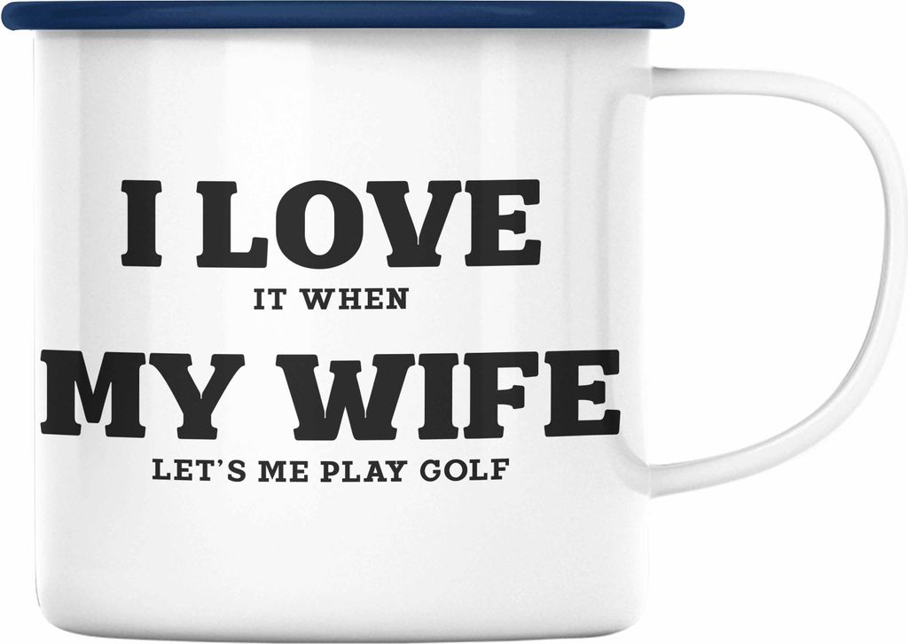 Trendation - I love It When My Wife Lets Me Play Golf Emaille Tasse Geschenk für Golfspieler Geschenkidee Männer Witzig Golfer Spruch (Blau)