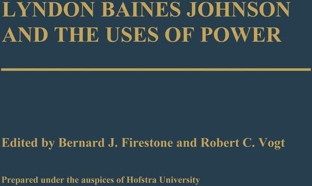 Lyndon Baines Johnson and the Uses of Power