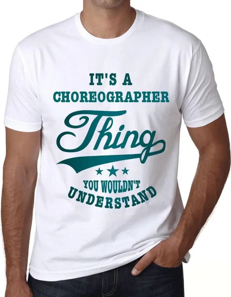 Herren Grafik T-Shirt Das ist eine Sache der Choreographen die du nicht verstehen würdest – It's A Choreographer Thing You Wouldn’t Understand