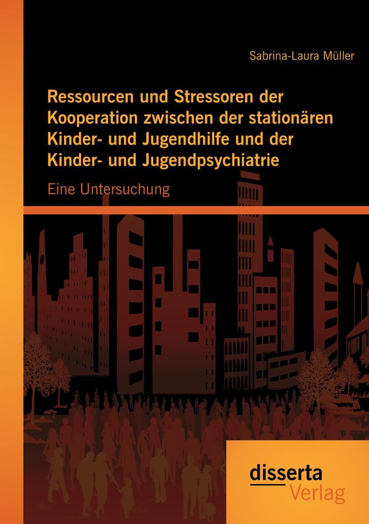 Ressourcen und Stressoren der Kooperation zwischen der stationären Kinder- und Jugendhilfe und der Kinder- und Jugendpsychiatrie: Eine Untersuchung