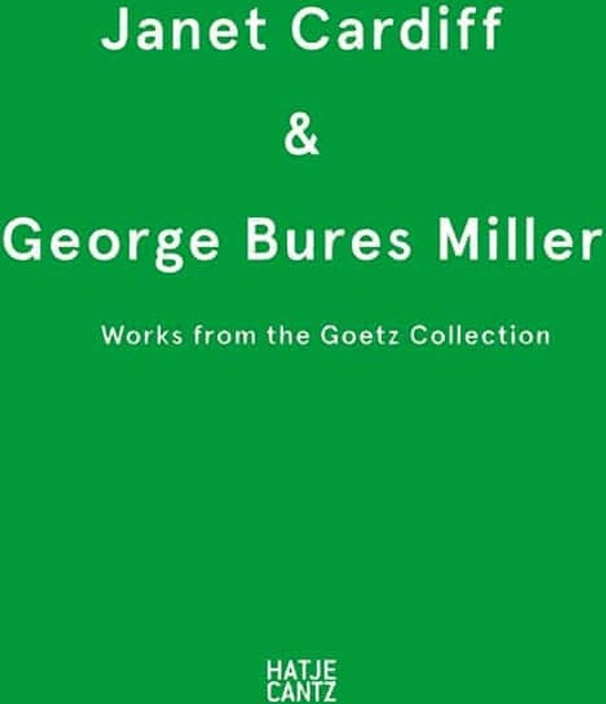 Janet Cardiff & George Bures Miller. Werke aus der Sammlung Goetz: Works from the Goetz Collection