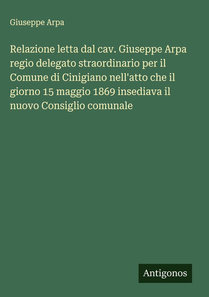 Bericht, verlesen von Cav. Giuseppe Arpa, königlicher Sonderbeauftragter für die Gemeinde Cinigiano, anlässlich der Einsetzung des neuen Gemeind...