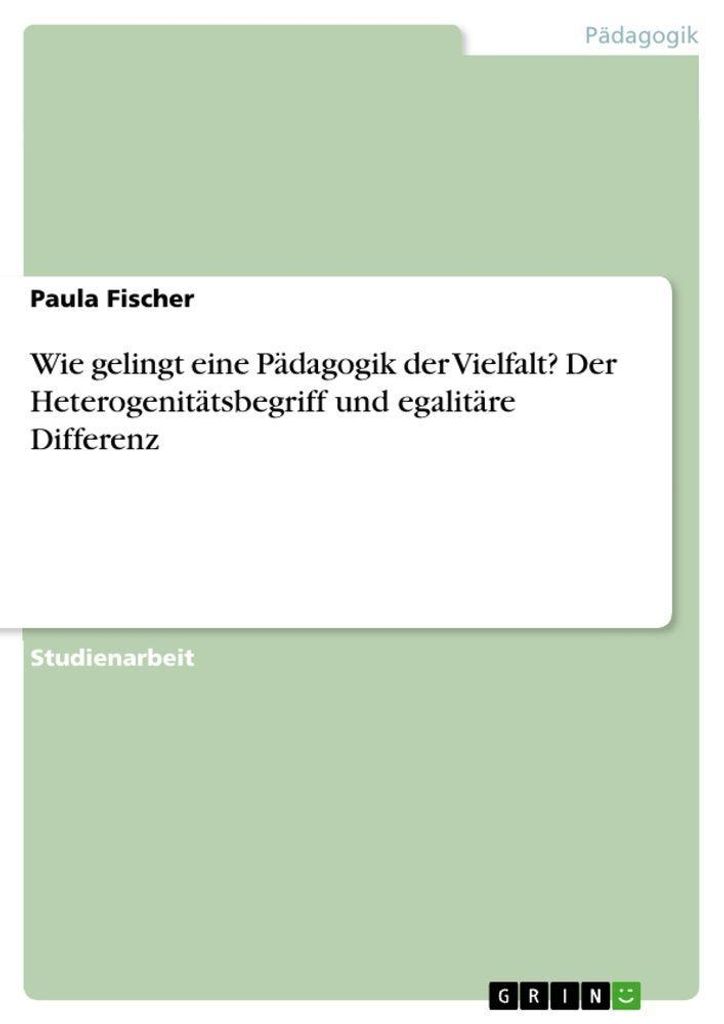 Wie gelingt eine Pädagogik der Vielfalt? Der Heterogenitätsbegriff und egalitäre Differenz