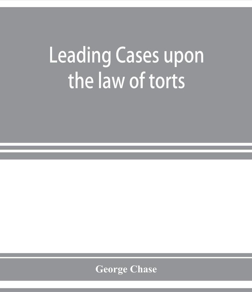 Leading cases upon the law of torts