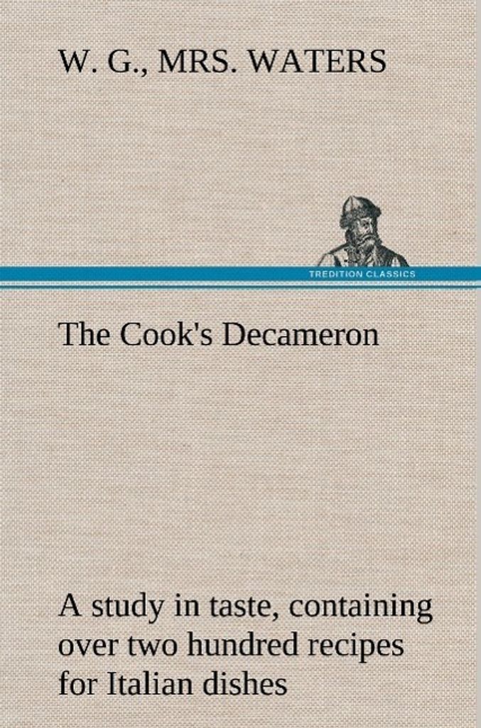 Das Dekameron des Kochs: eine Studie des Geschmacks, mit über zweihundert Rezepten für italienische Gerichte