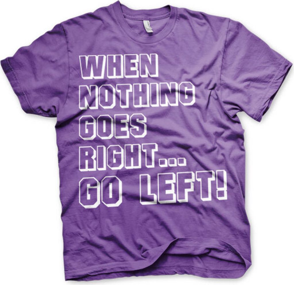 When Nothing Goes Right... Go Left! T-Shirt - Medium - Purple