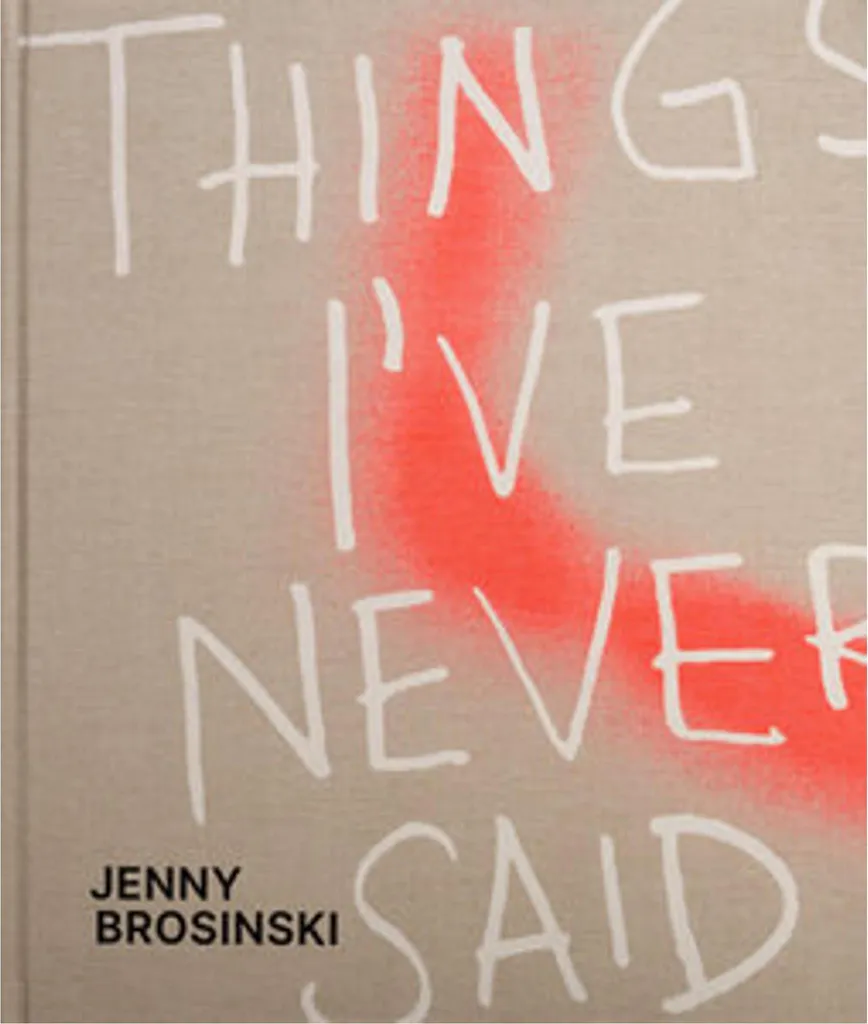 Comment Comprendre l'Art de Jenny Brosinski Livre Things I've Never Said