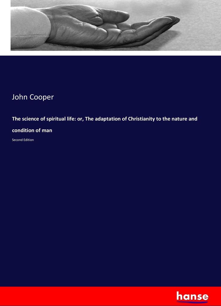 The science of spiritual life: or, The adaptation of Christianity to the nature and condition of man