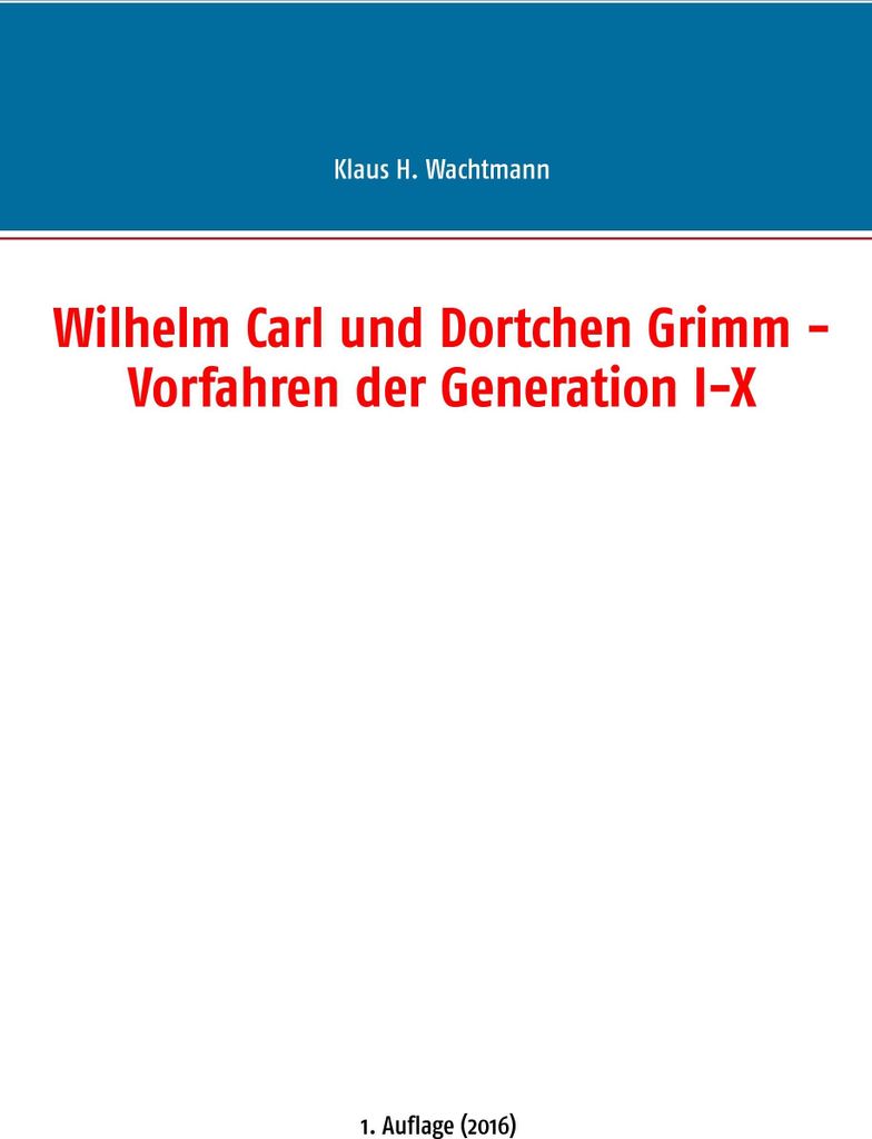 Wilhelm Carl und Dortchen Grimm - Vorfahren der Generation I-X