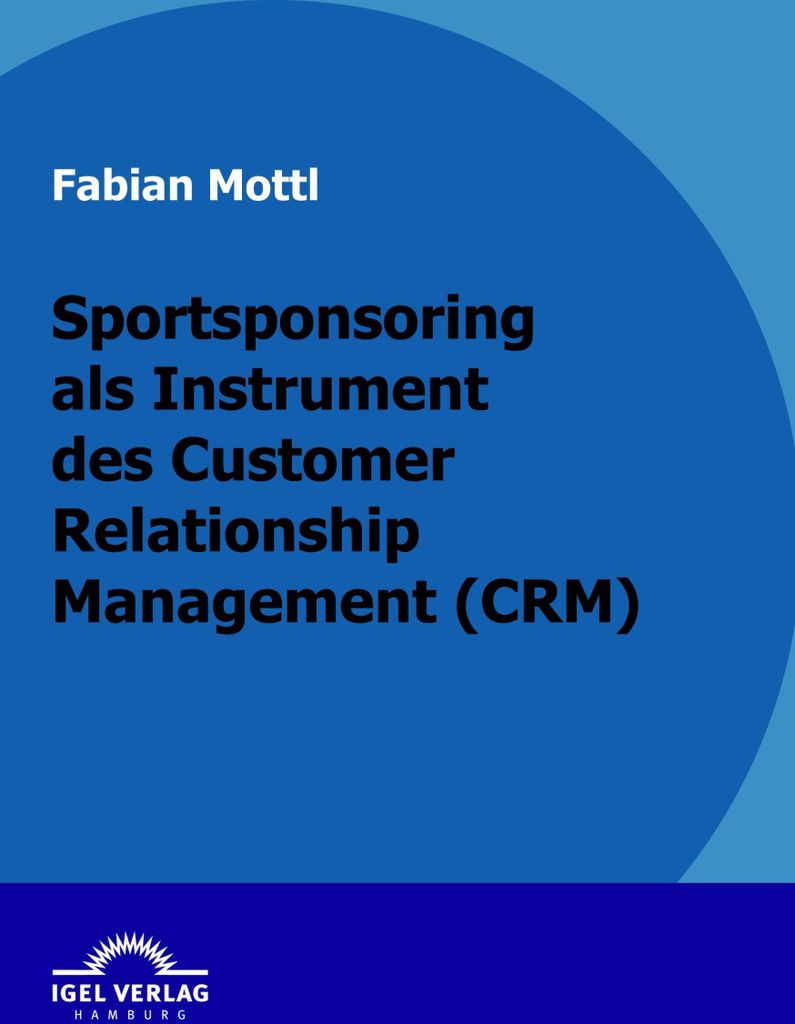 Das Kommunikationsinstrument Sportsponsoring im Customer Relationship Management (CRM)