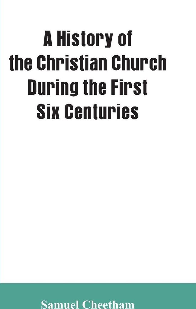 A History of the Christian Church During the First Six Centuries