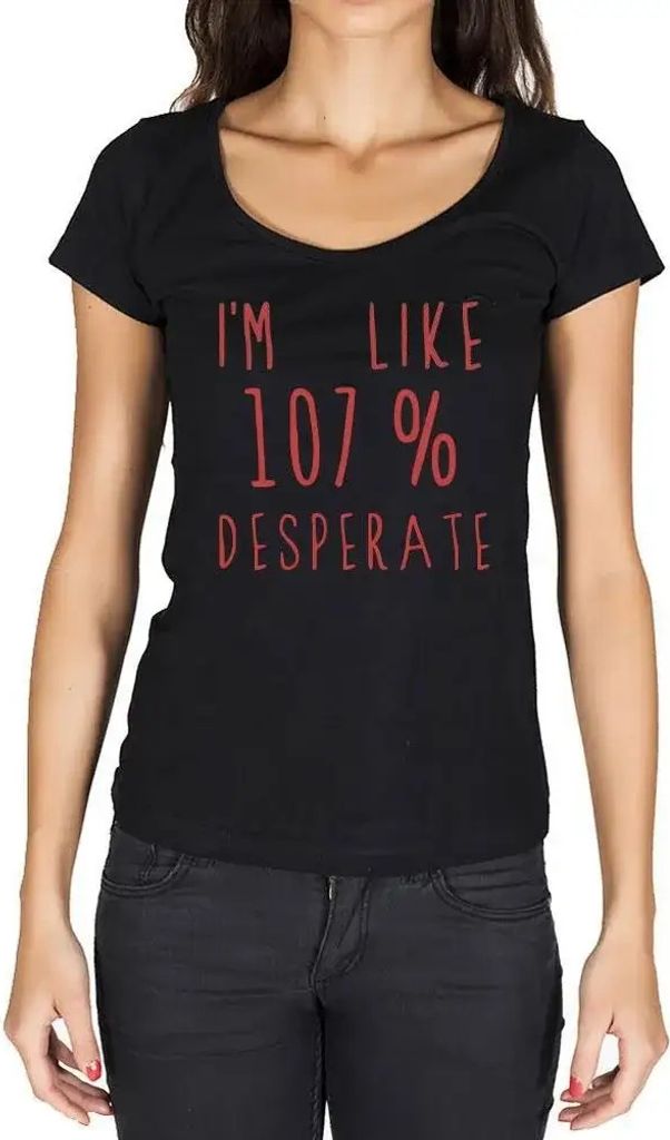 Damen Grafik T-Shirt Ich bin zu 107% verzweifelt – I'm Like 107% Desperate – Öko-Verantwortlich Vintage Jahrgang Kurzarm Lustige Druck Geburtstag