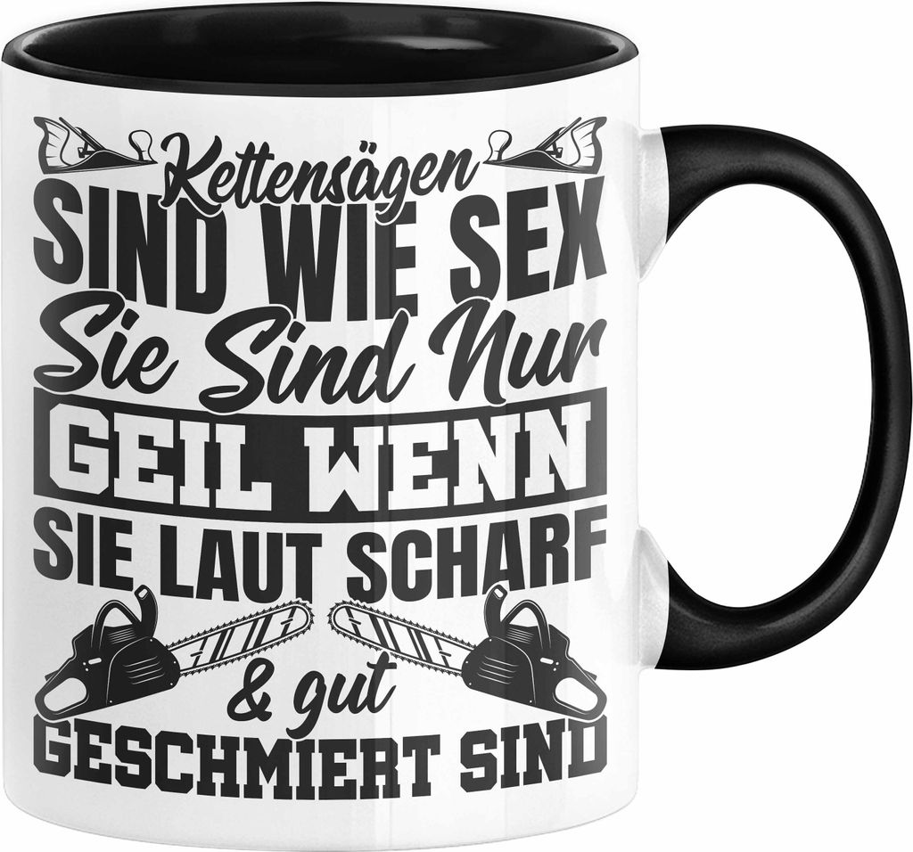 Waldarbeiter Tasse Geschenk Kettensägen Sind Wie S** Sie Sind Nur G**** Wenn Sie Laut Scharf Und Gut Geschmiert Sind (Schwarz)