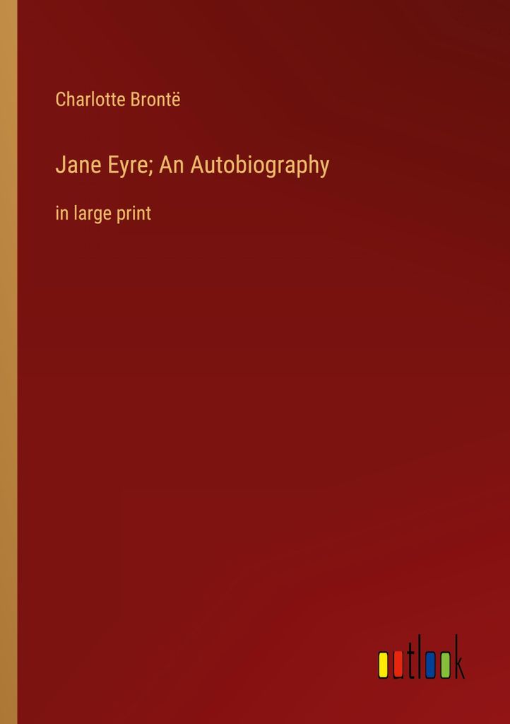 Jane Eyre; An Autobiography