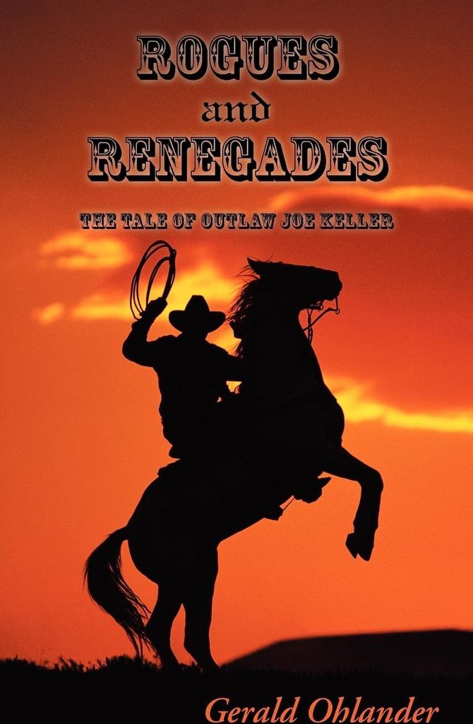 Rogues and Renegades - The Tale of Outlaw Joe Keller