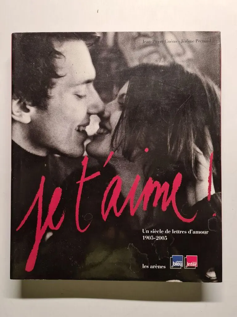 Je t'aime ! Livre de Lettres d'Amour Célèbres et Inédites 1905-2005