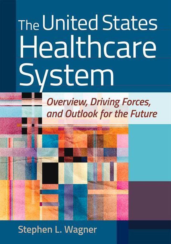 United States Healthcare System: Overview, Driving Forces, and Outlook for the Future