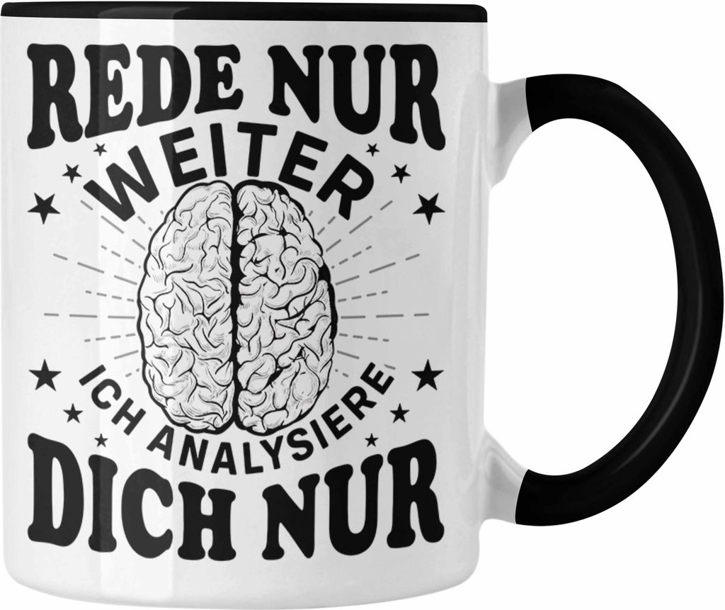 Trendation - Psychologie Tasse Geschenk Psycho Geschenkidee Rede Nur Weiter Ich Analysiere Dich Nur Spruch Psychologie-Student (Schwarz)