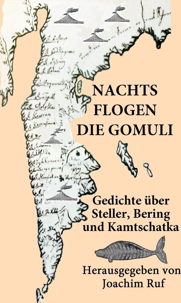 Nachts flogen die Gomuli: Eine Anthologie mit Gedichten über Georg Wilhelm Steller, Vitus Jonassen Bering und Kamtschatka