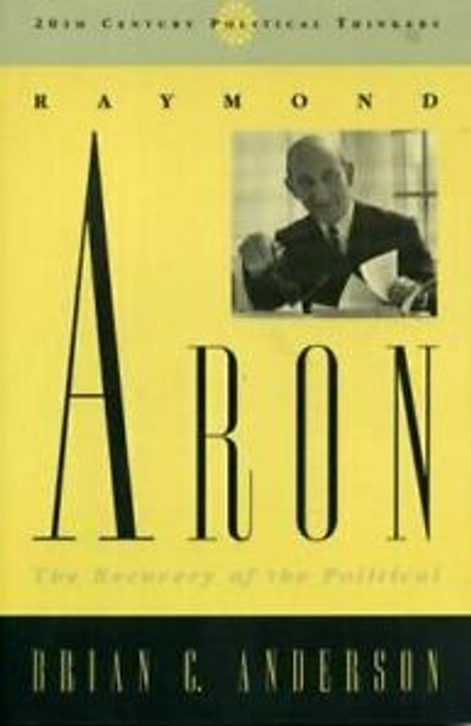 Raymond Aron: The Recovery of the Political. Anderson, C. New.