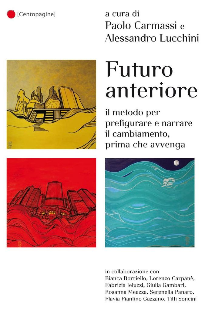 Futuro anteriore. Il metodo per prefigurare e narrare il cambiamento, prima che avvenga