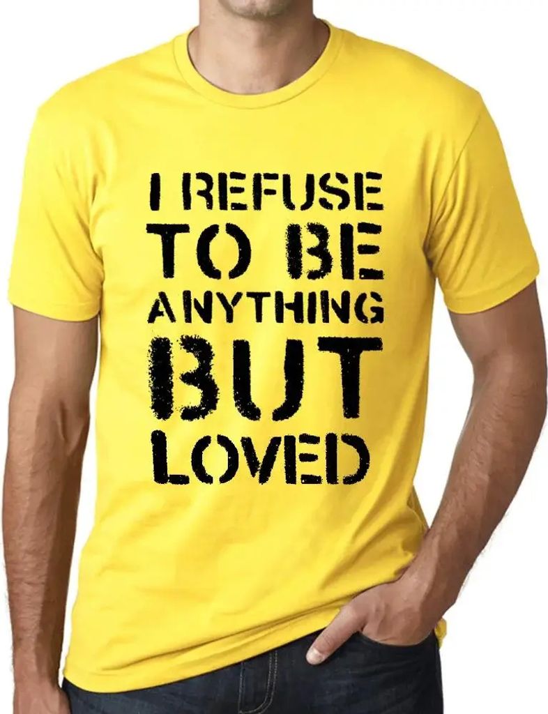 Herren Grafik T-Shirt Ich weigere mich etwas anderes als geliebt zu werden – I Refuse To Be Anything But Loved – Öko-Verantwortlich Vintage Ja...