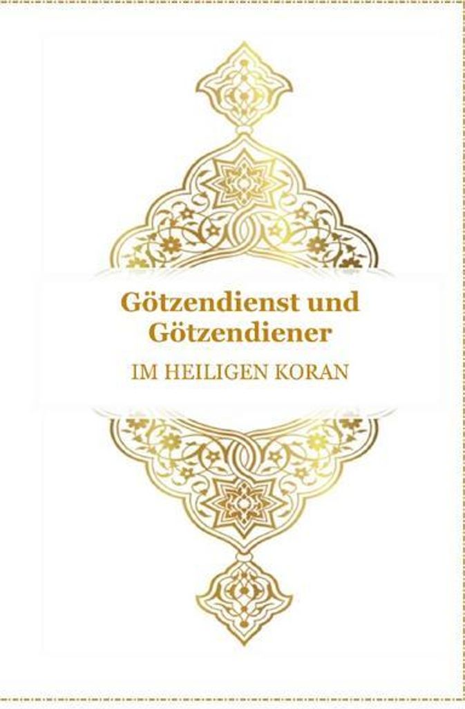 Gott - Unser Allah Allheilmittel / Götzendienst und Götzendiener - Im Heiligen Koran