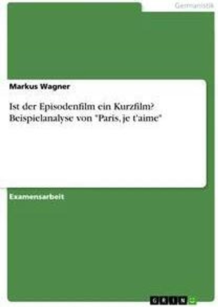 Ist der Episodenfilm ein Kurzfilm? Beispielanalyse von "Paris, je t'aime"