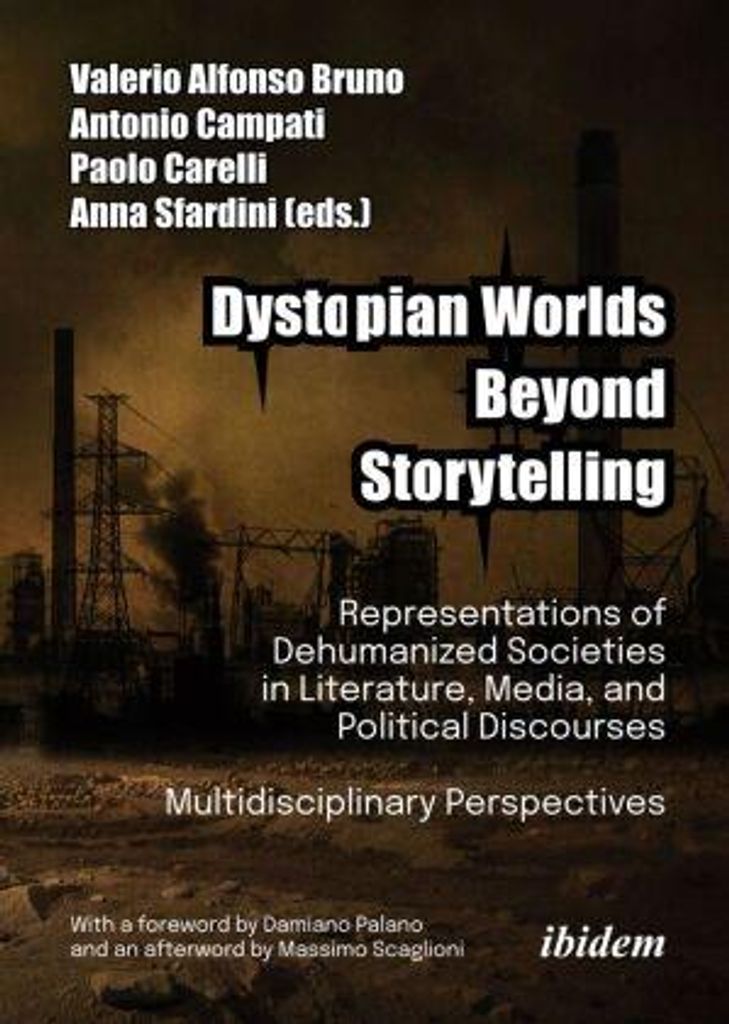 Dystopian Worlds Beyond Storytelling - Representations of Dehumanized Societies in Literature, Media, and Political Discourses: Multidisciplinary P...