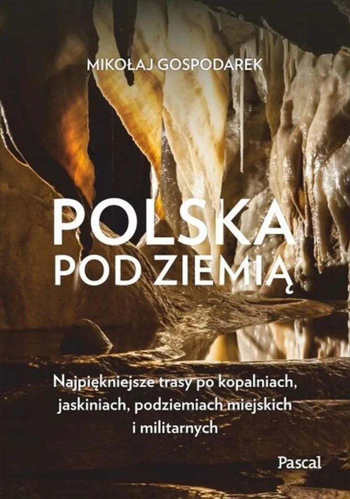 Pascal - Polska Pod Ziemią : Guide des Trésors Souterrains de Pologne