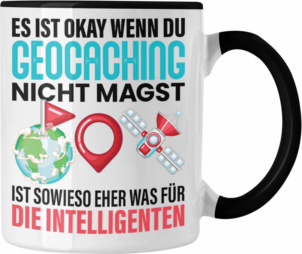 Trendation - Geocaching Tasse Geschenk GPS-Schnitzeljag Geschenkidee Pfadfinder Geburtstag Geocacher Ist Eh Nur Was für die Intelligenten (Schwarz)