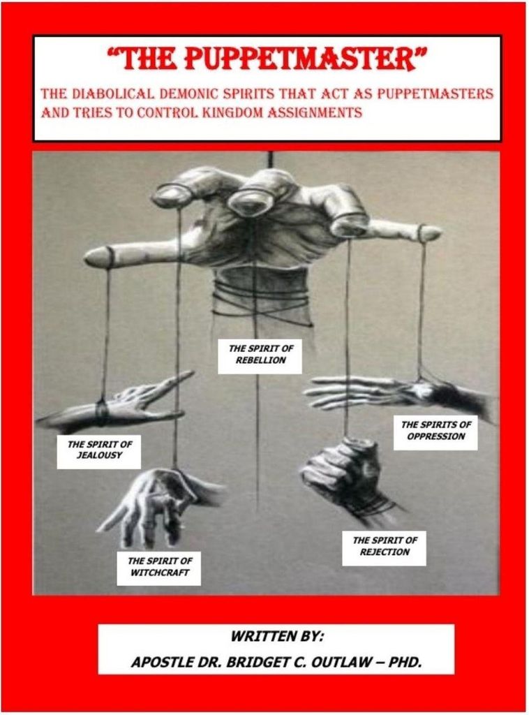 "THE PUPPETMASTER" - The Diabolical Demonic Spirits that act as Puppetmasters that tries to control kingdom Assignments