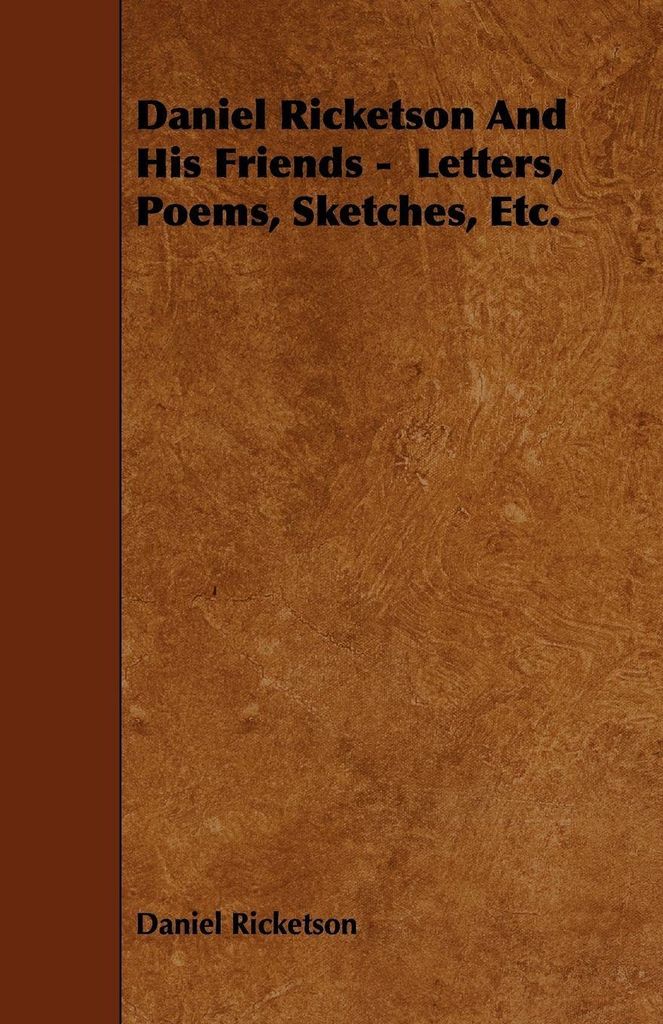 Daniel Ricketson And His Friends - Letters, Poems, Sketches, Etc.
